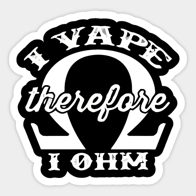 I Vape Therefore I Ohm Sticker by geromeantuin22